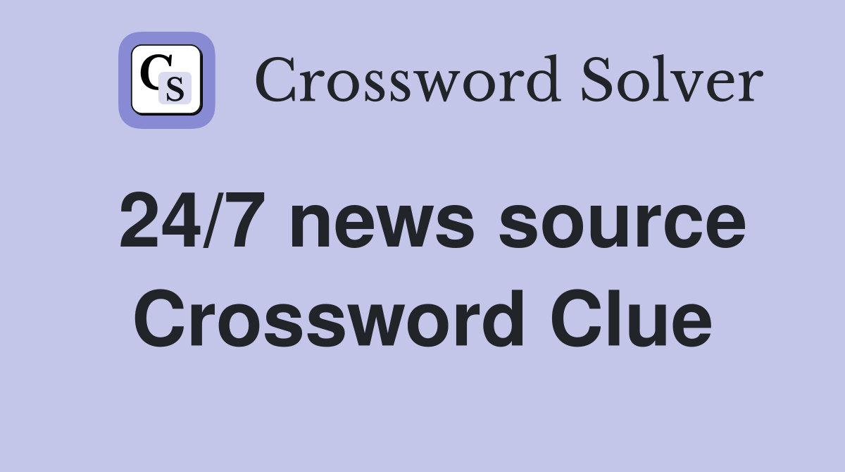 24/7 news source Crossword Clue
