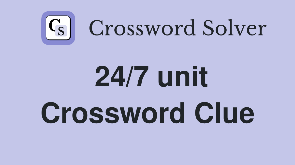 24/7 unit Crossword Clue