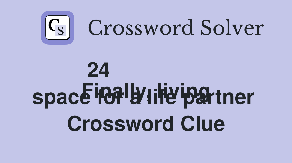 24 
Finally, living space for a life partner  Crossword Clue