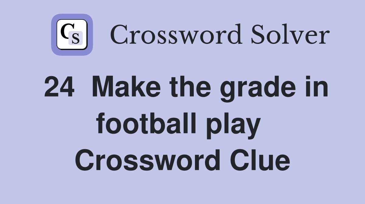 24  Make the grade in football play  Crossword Clue