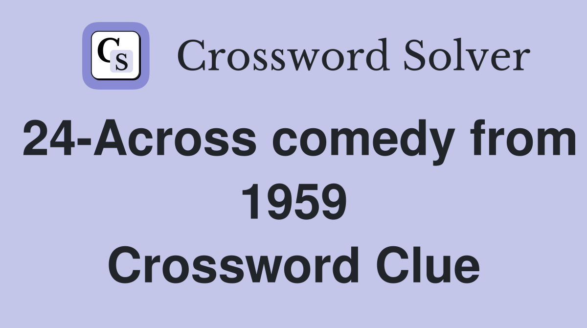 24-Across comedy from 1959 Crossword Clue
