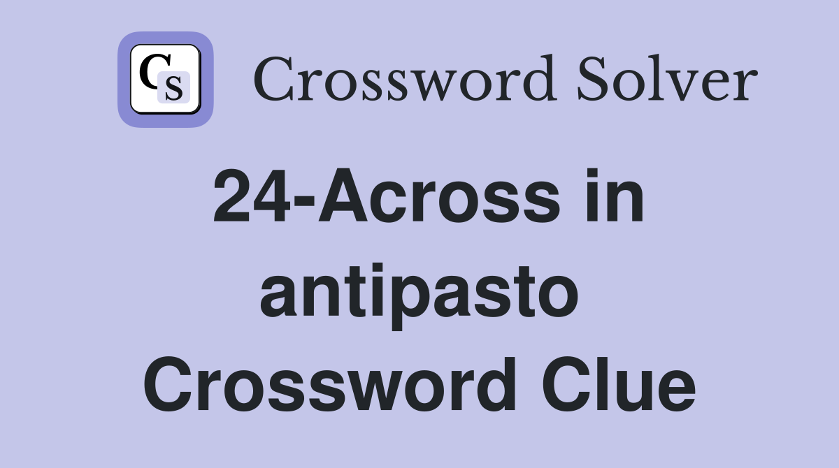 24-Across in antipasto Crossword Clue