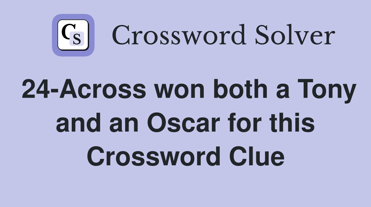 24-Across won both a Tony and an Oscar for this Crossword Clue