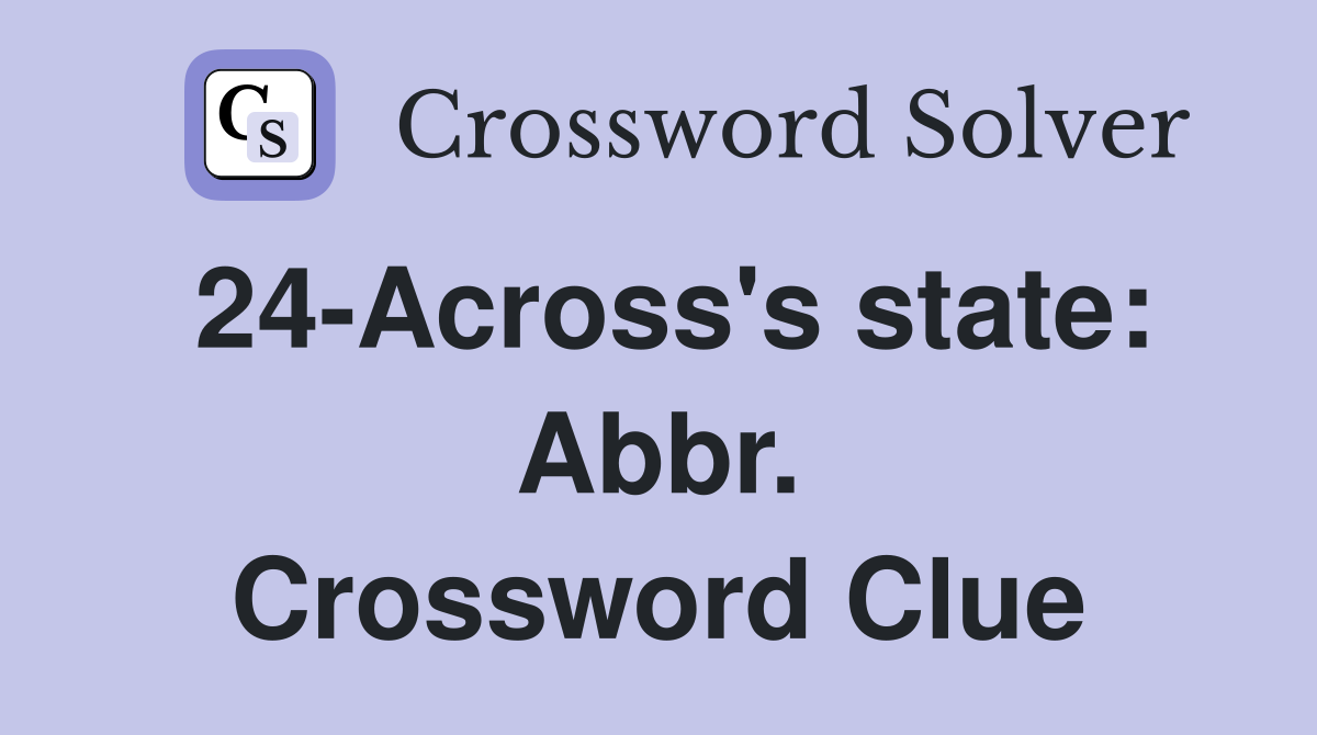 24-Across's state: Abbr. Crossword Clue