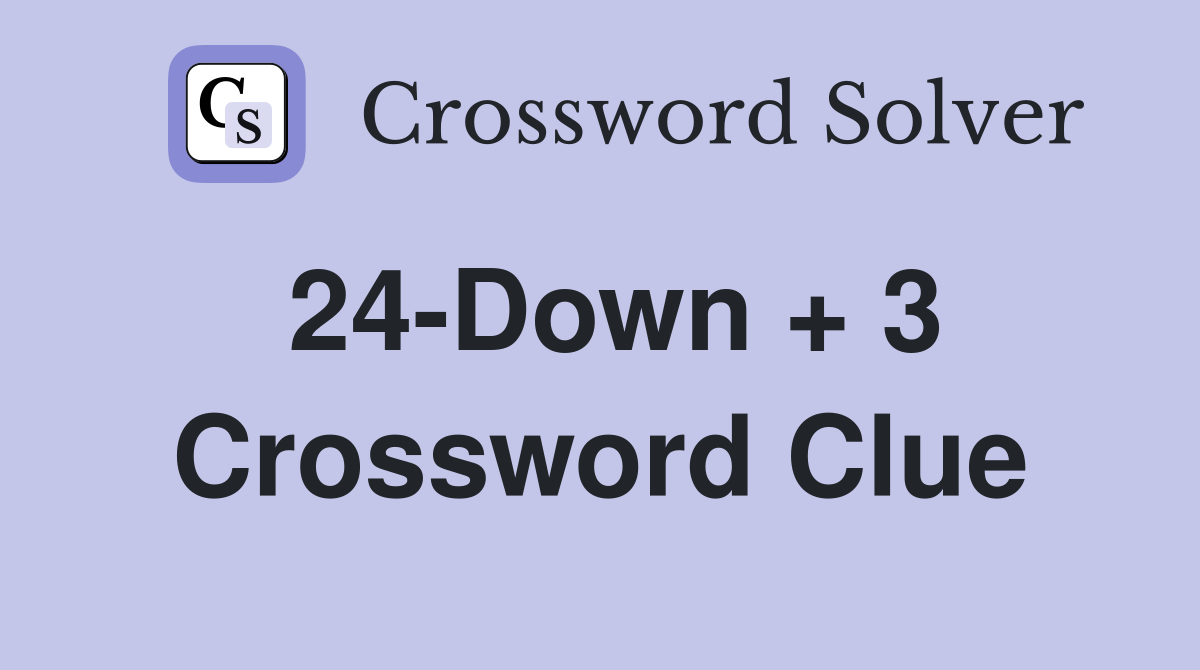 24-Down + 3 Crossword Clue