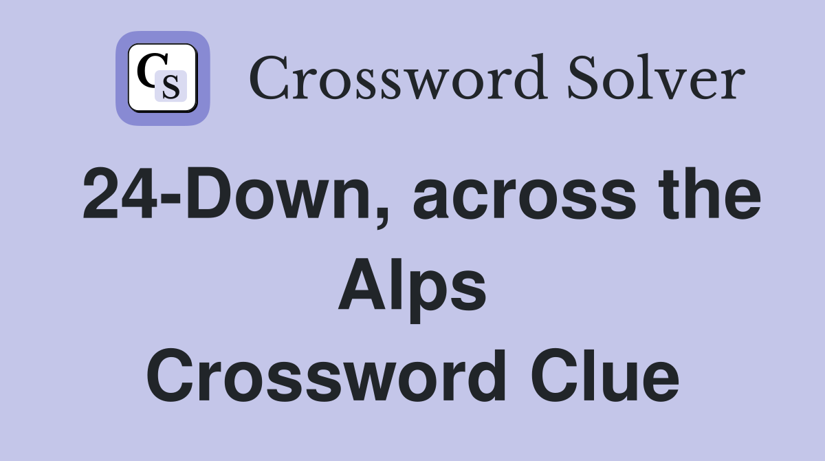 24-Down, across the Alps Crossword Clue