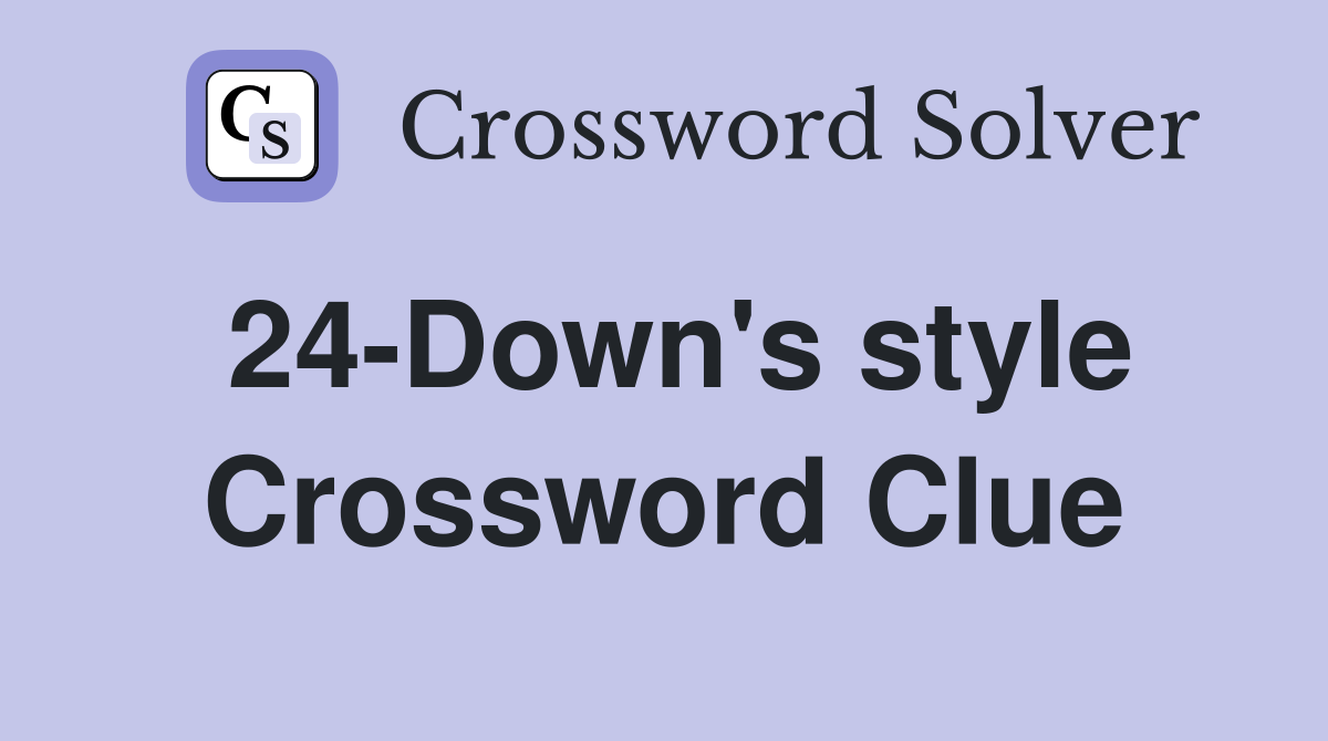 24-Down's style Crossword Clue