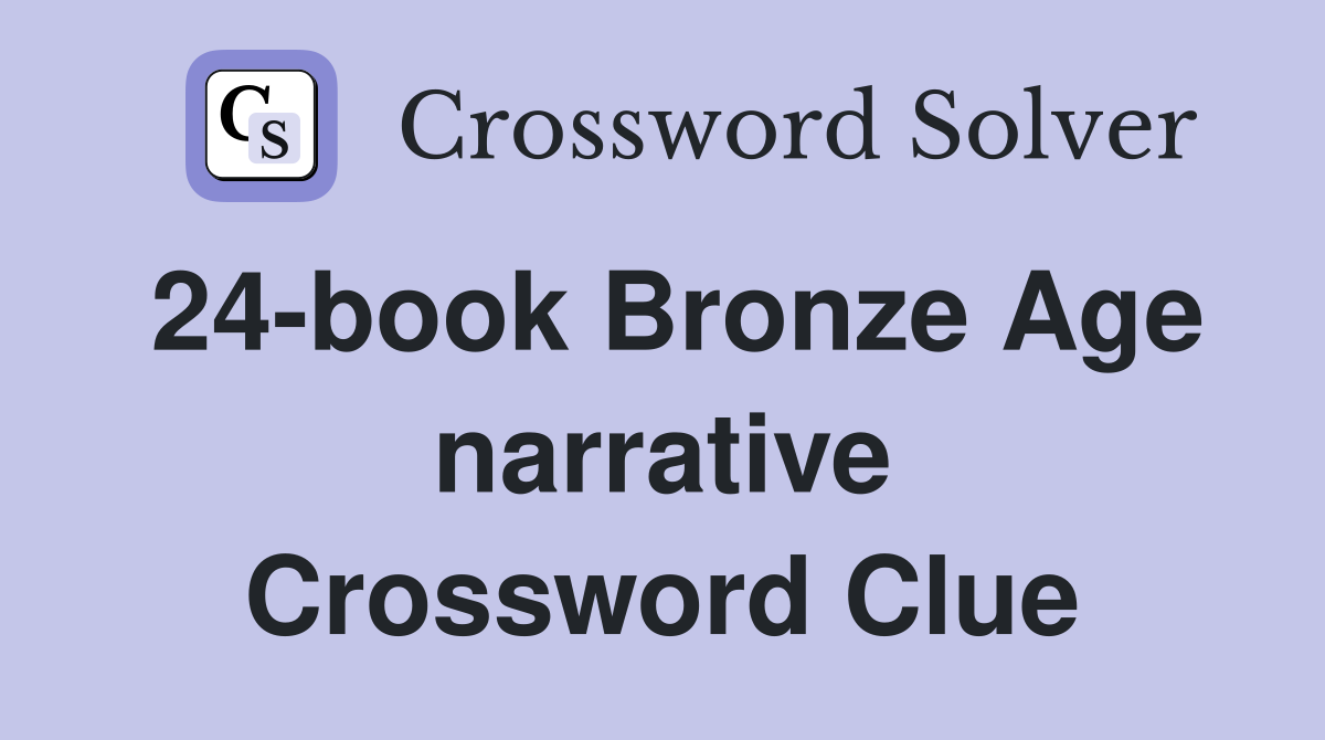 24-book Bronze Age narrative Crossword Clue