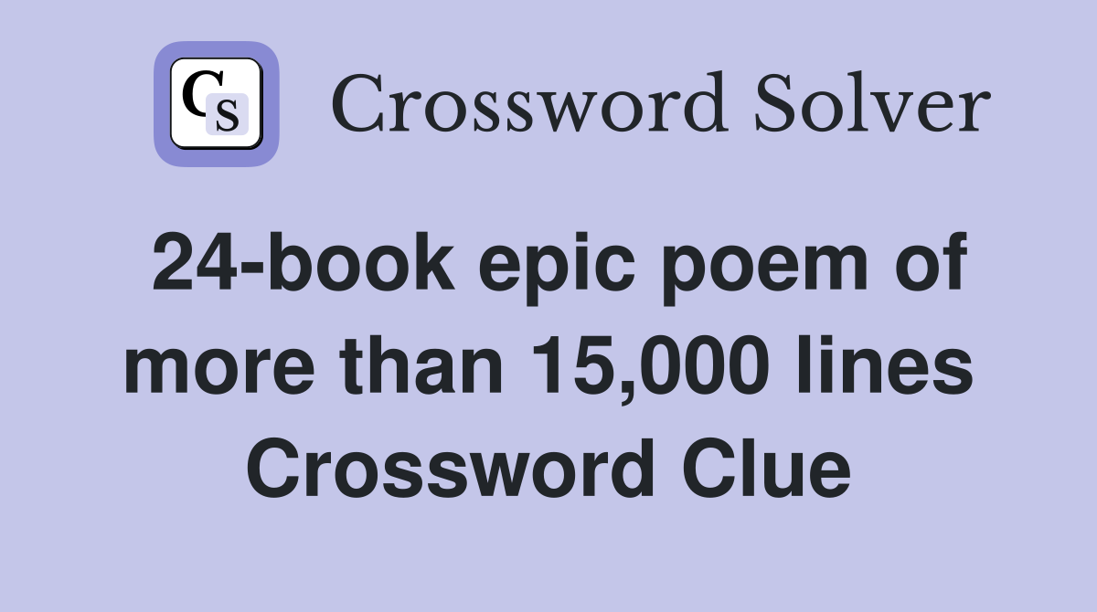 24-book epic poem of more than 15,000 lines Crossword Clue