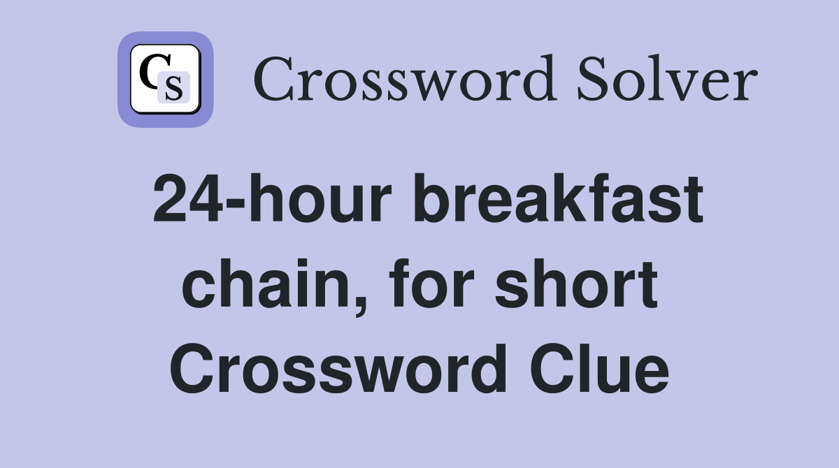 24-hour breakfast chain, for short Crossword Clue