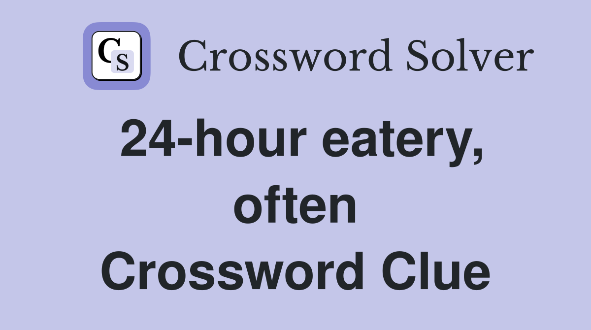 24-hour eatery, often Crossword Clue