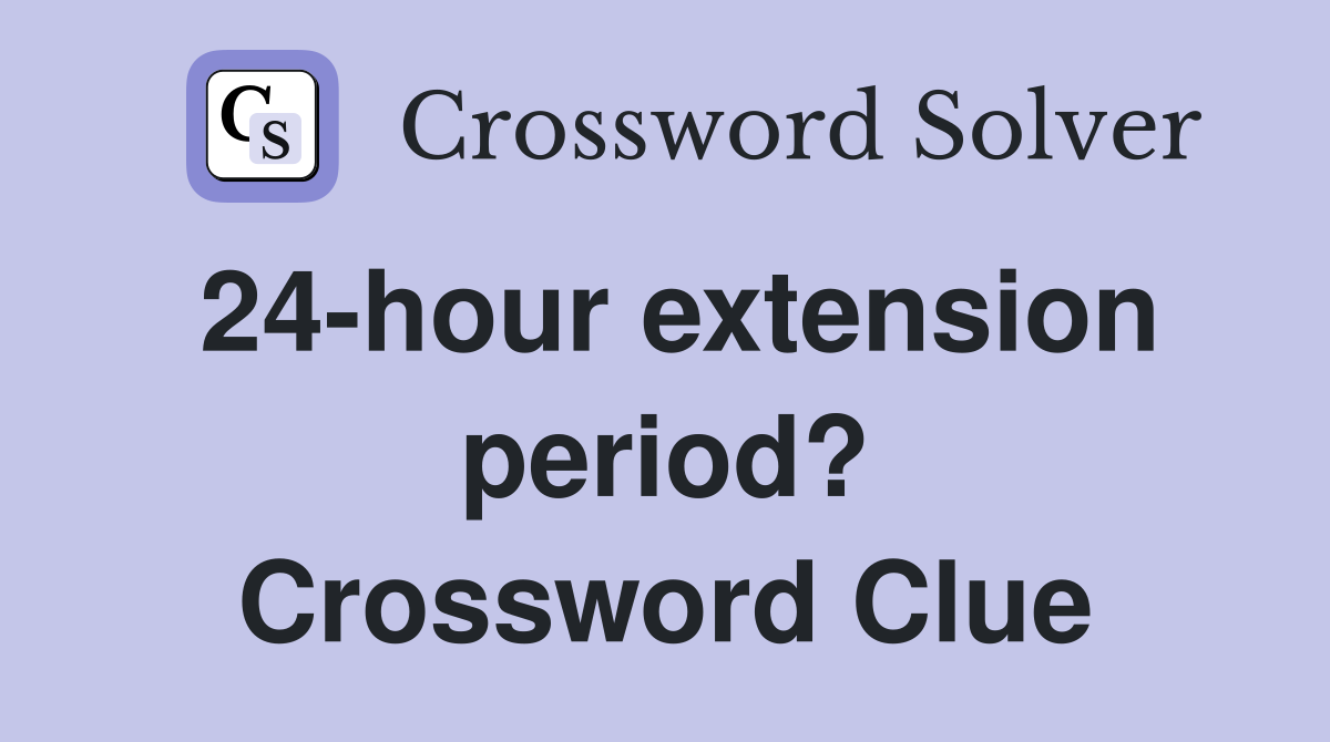 24-hour extension period? Crossword Clue