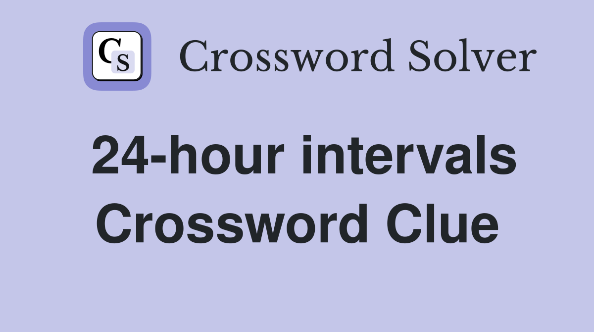 24-hour intervals Crossword Clue