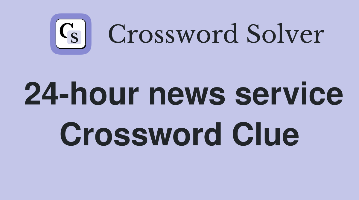 24-hour news service Crossword Clue