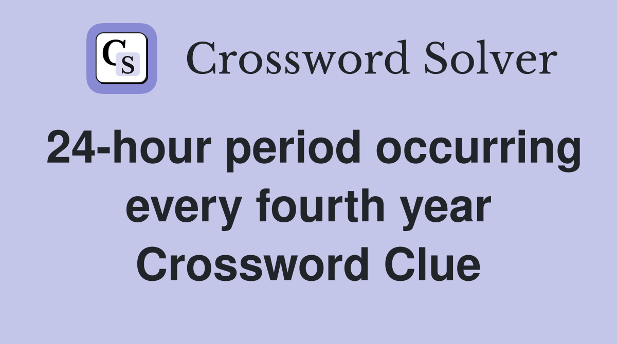 24-hour period occurring every fourth year Crossword Clue