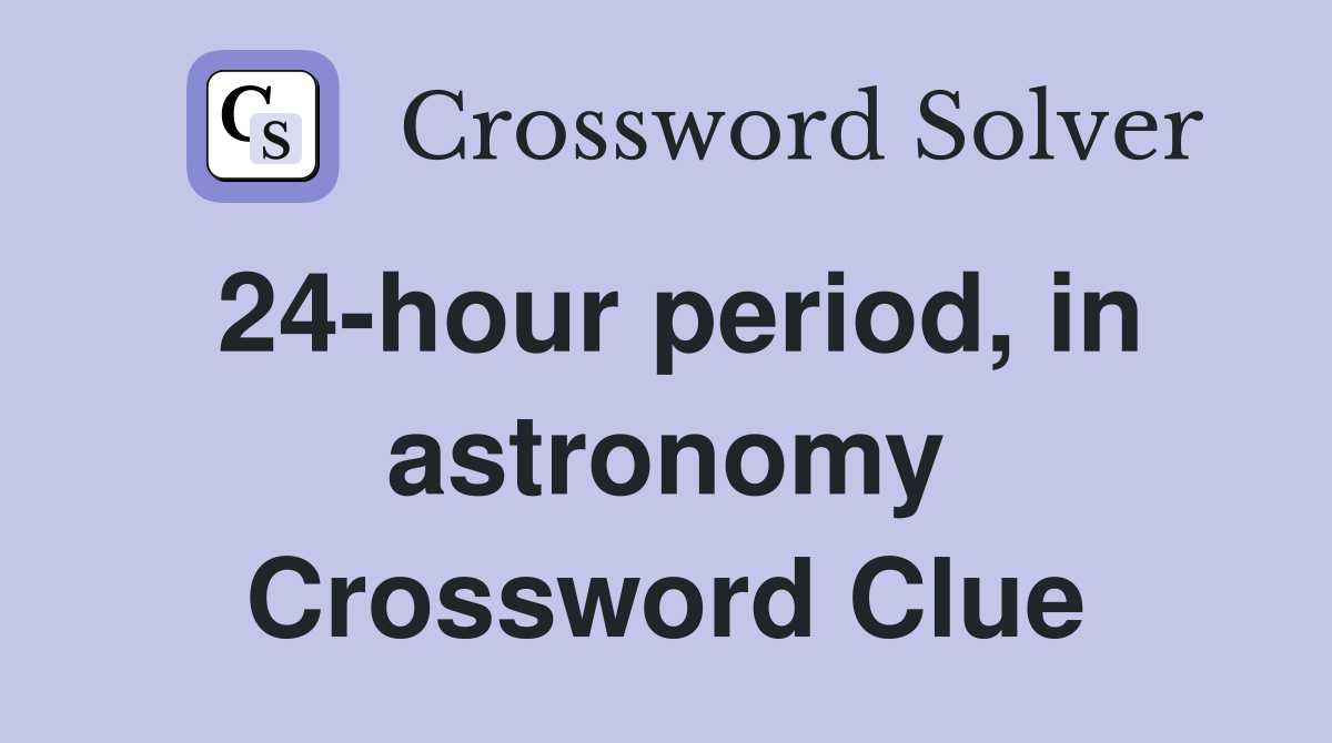 24-hour period, in astronomy Crossword Clue