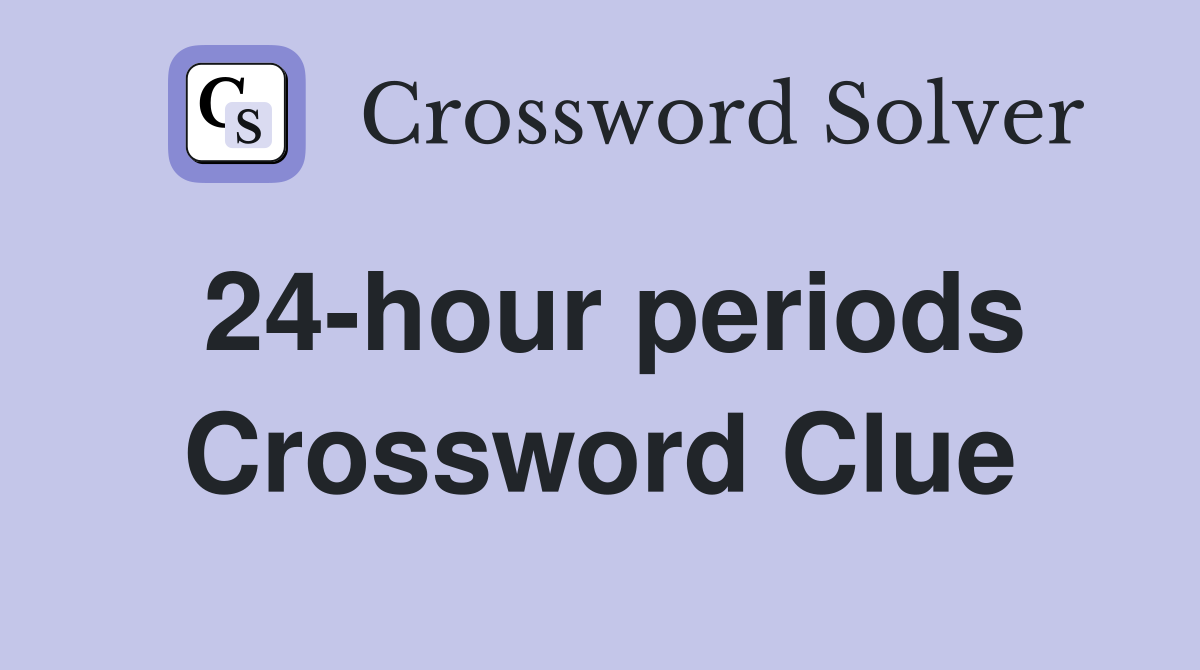 24-hour periods Crossword Clue