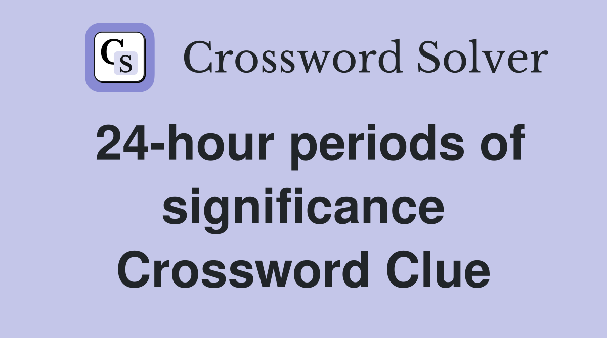24-hour periods of significance Crossword Clue