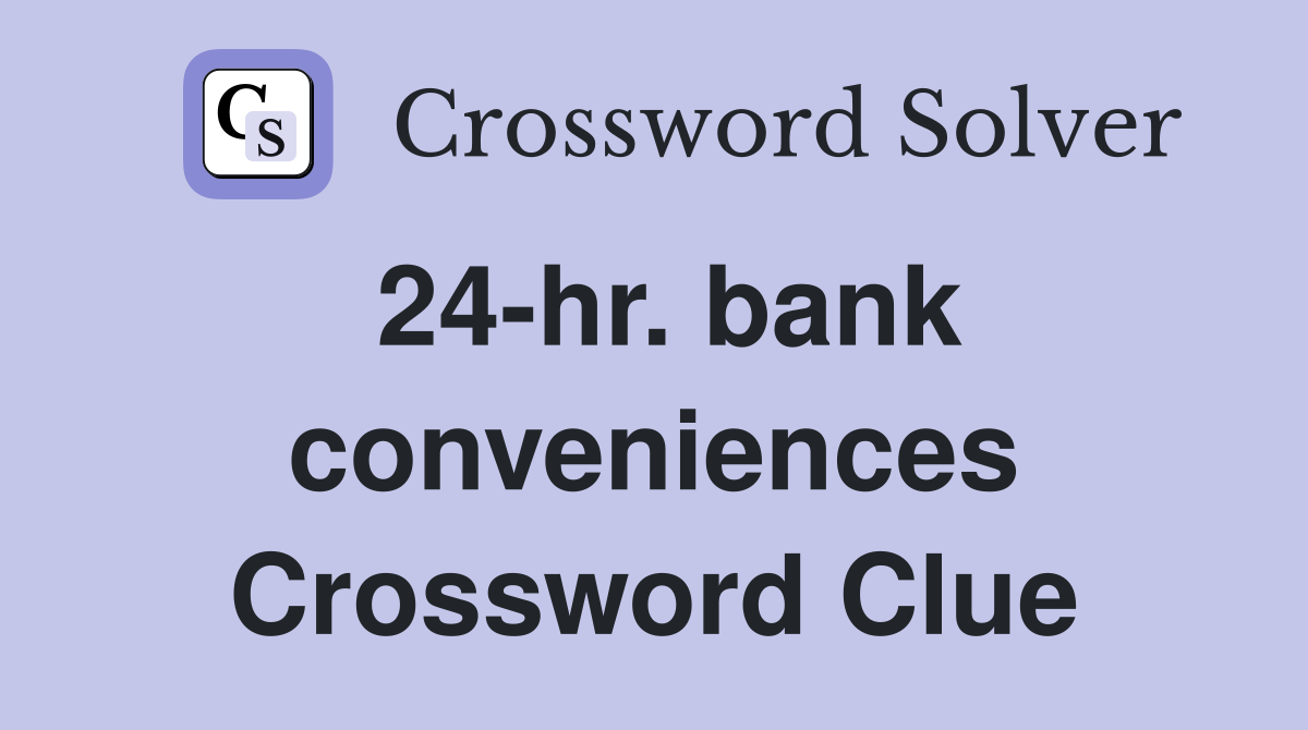 24-hr. bank conveniences Crossword Clue