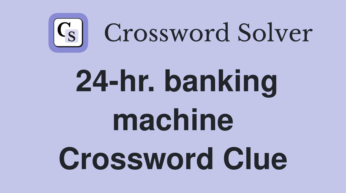 24-hr. banking machine Crossword Clue