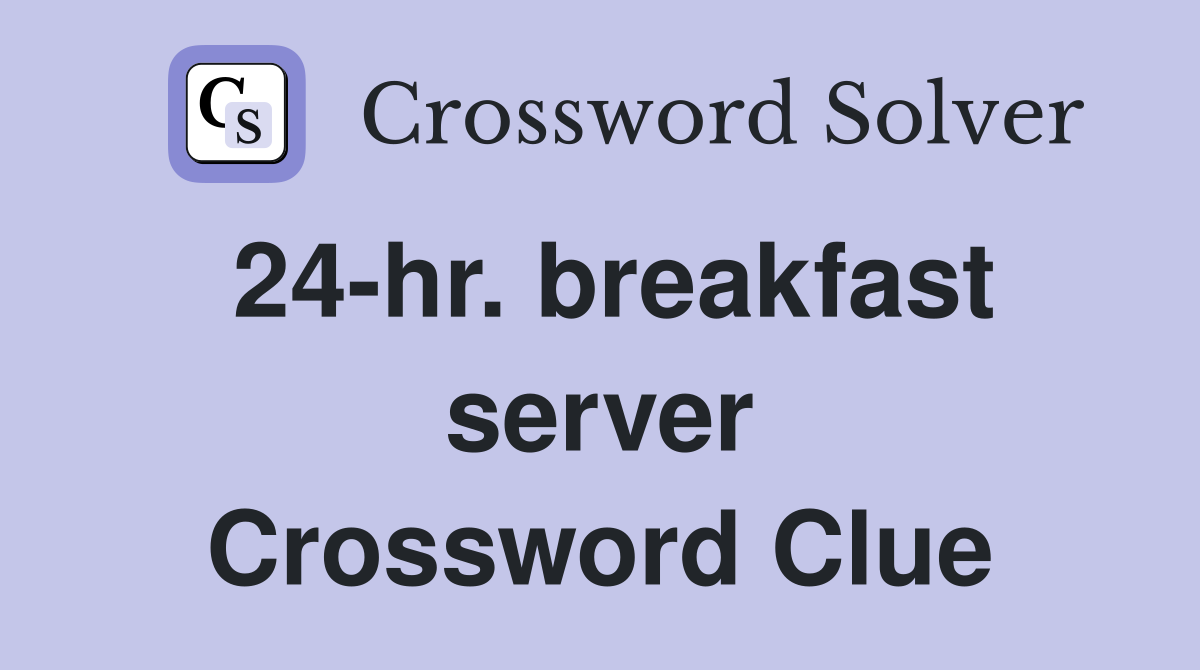24-hr. breakfast server Crossword Clue