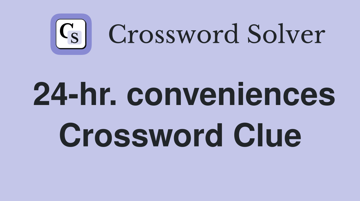 24-hr. conveniences Crossword Clue