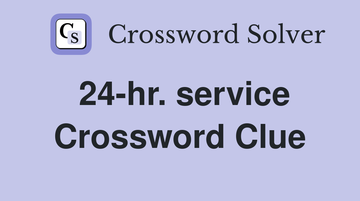 24-hr. service Crossword Clue