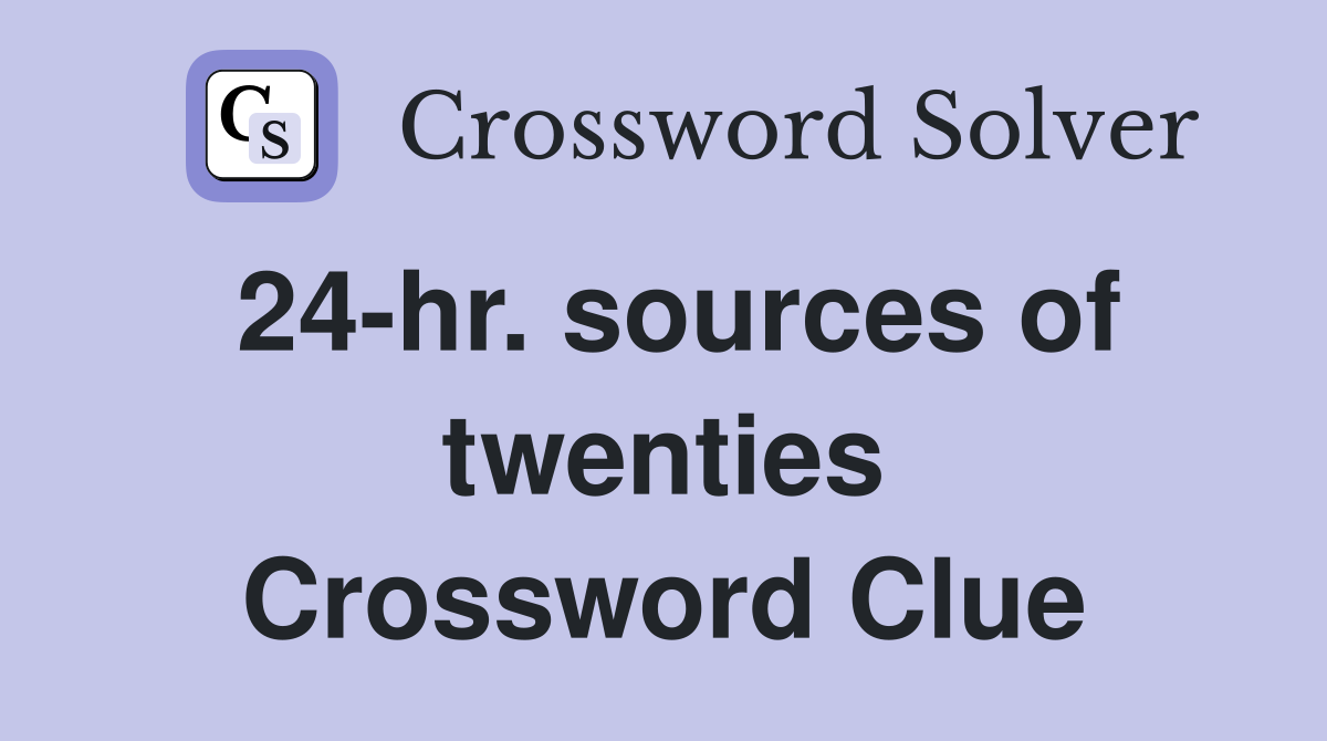 24-hr. sources of twenties Crossword Clue