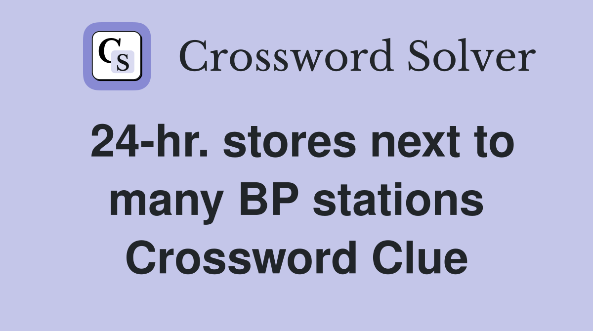 24-hr. stores next to many BP stations Crossword Clue
