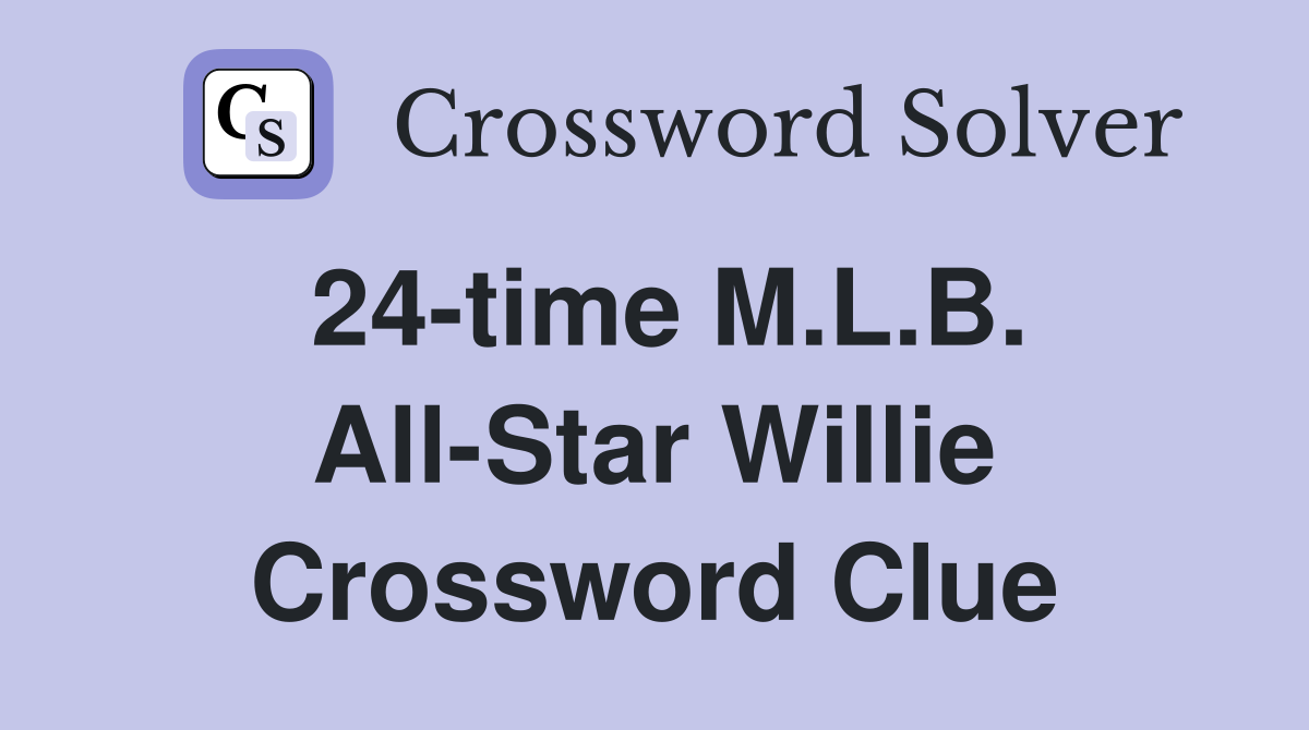 24-time M.L.B. All-Star Willie Crossword Clue