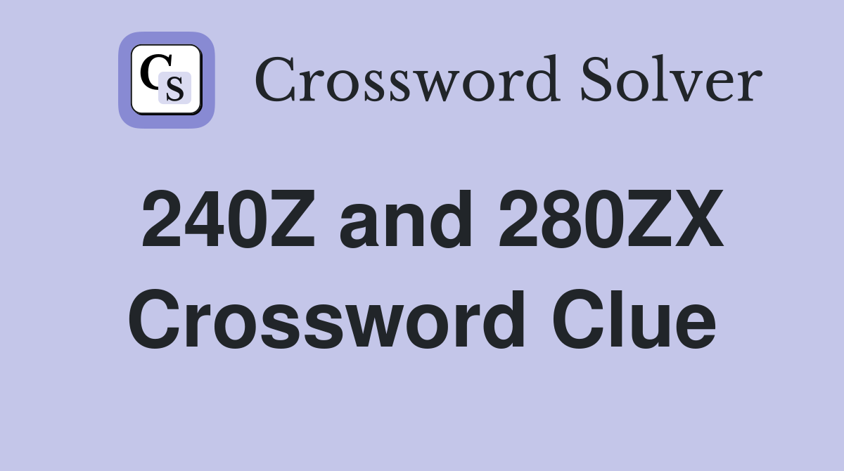 240Z and 280ZX Crossword Clue