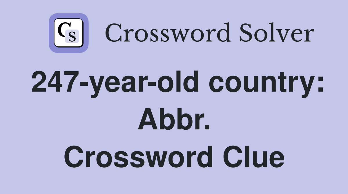 247-year-old country: Abbr. Crossword Clue