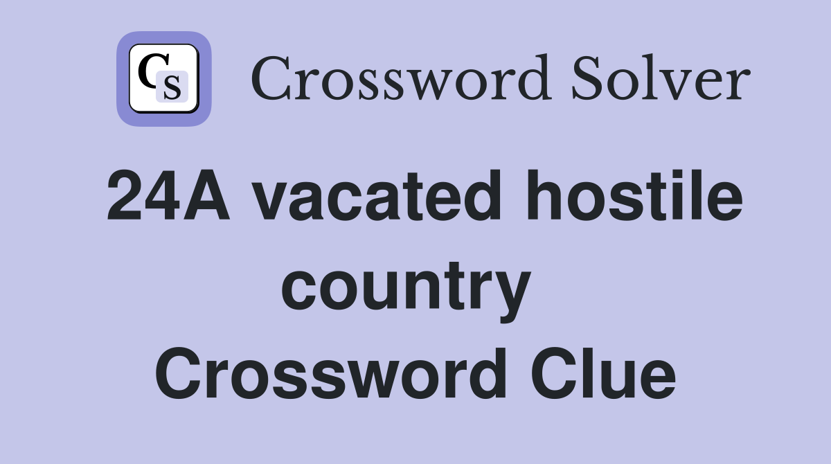24A vacated hostile country  Crossword Clue