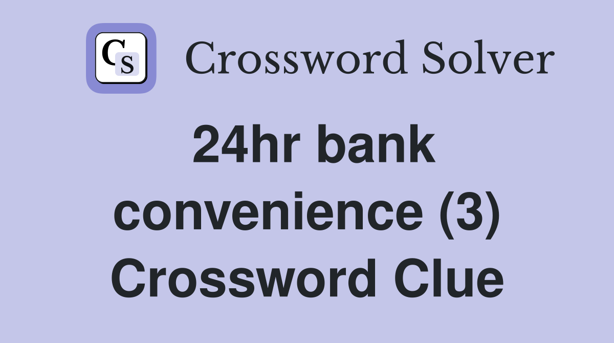 24hr bank convenience (3) Crossword Clue