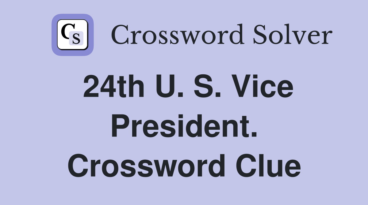 24th U. S. Vice President. Crossword Clue