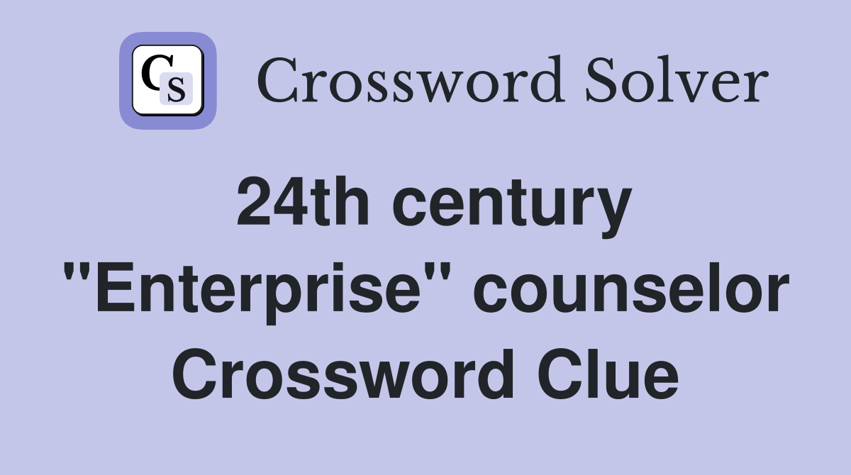 24th century "Enterprise" counselor Crossword Clue