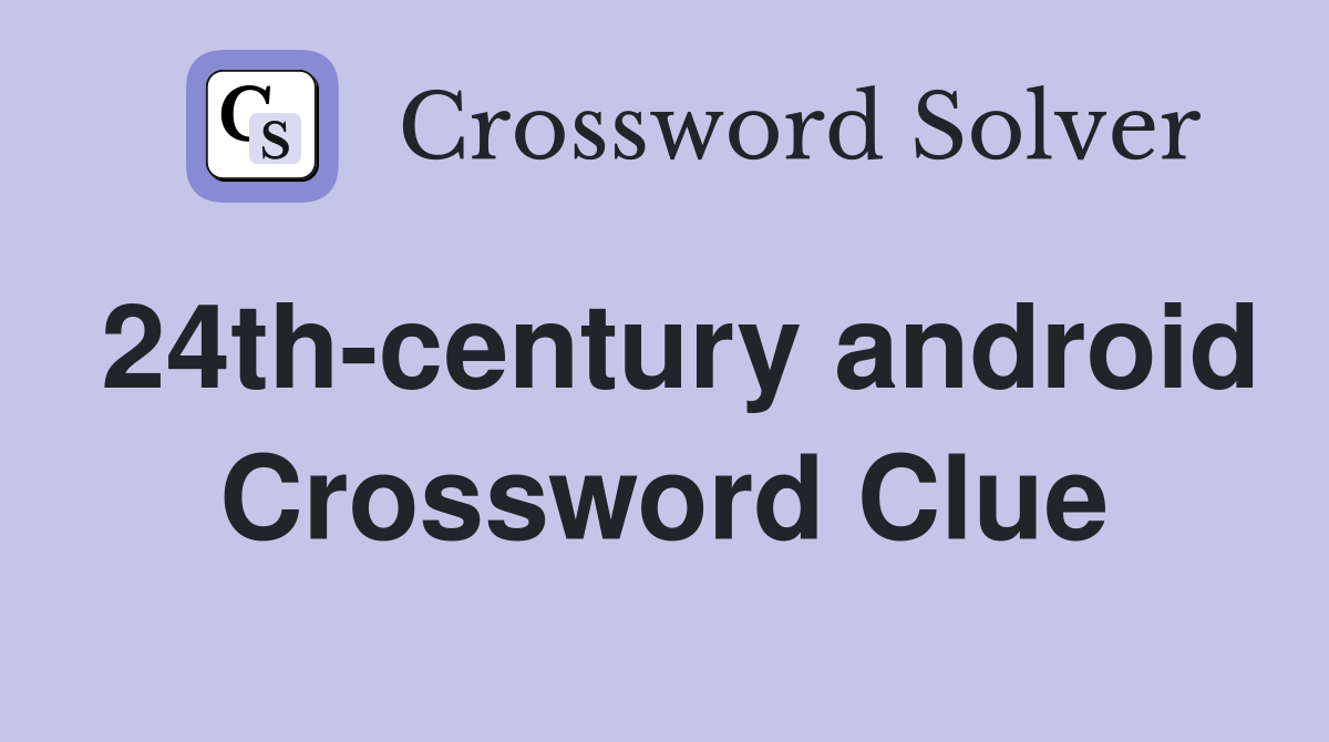 24th-century android Crossword Clue