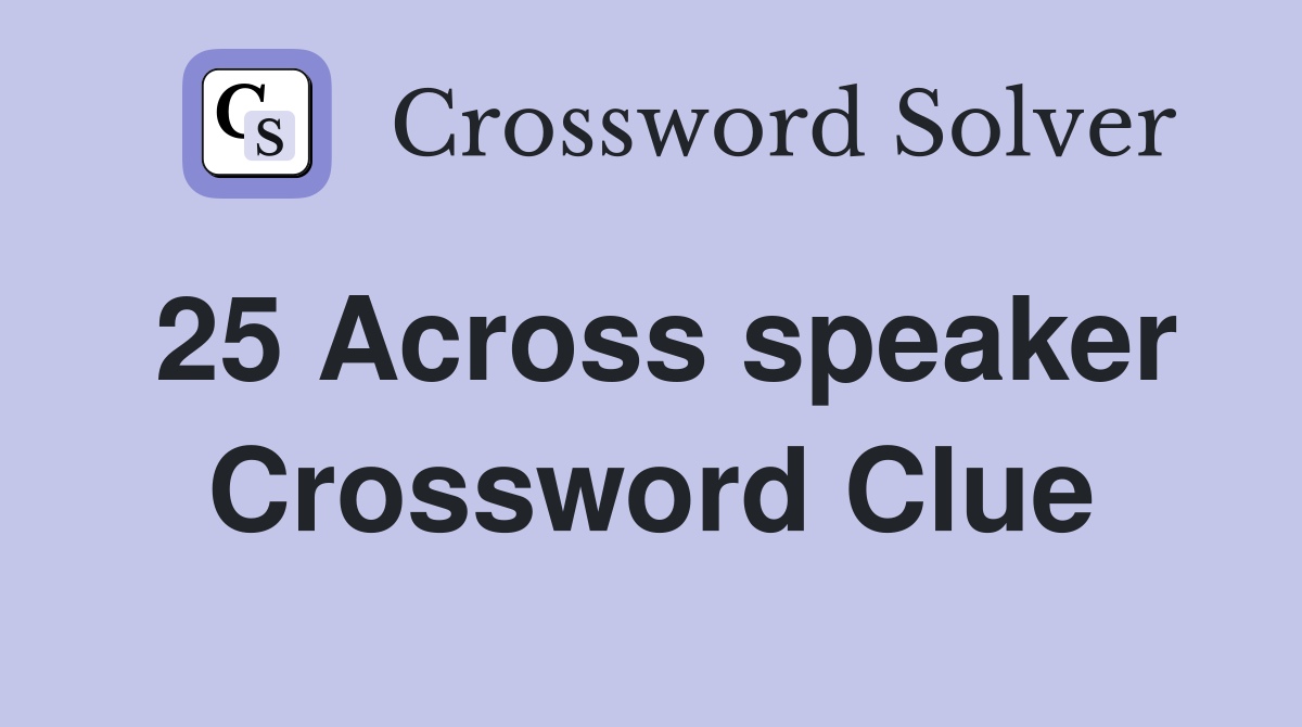25 Across speaker Crossword Clue