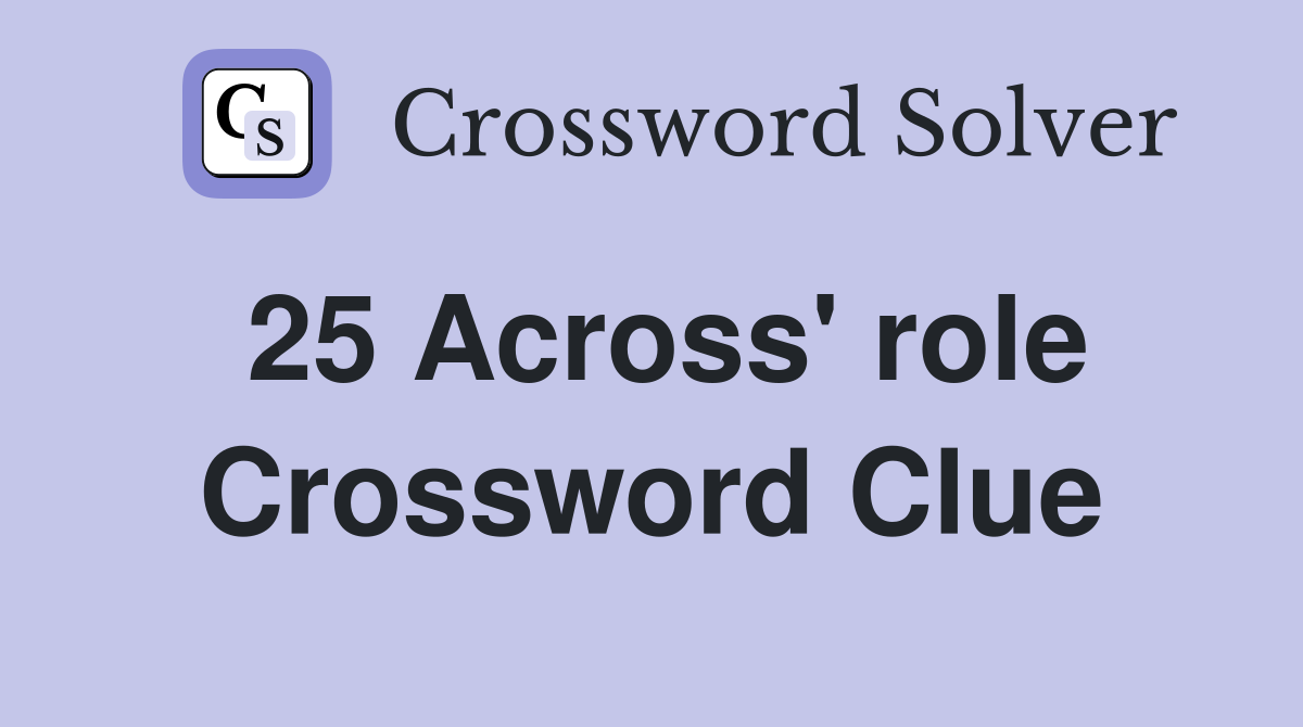 25 Across' role Crossword Clue