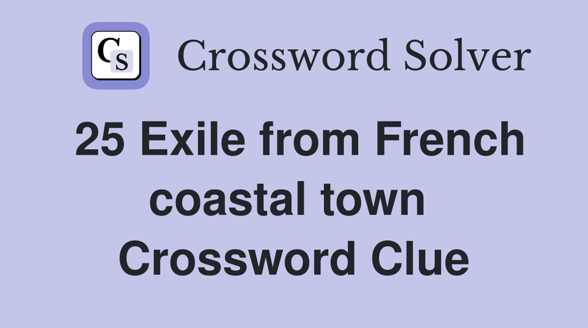 25 Exile from French coastal town  Crossword Clue