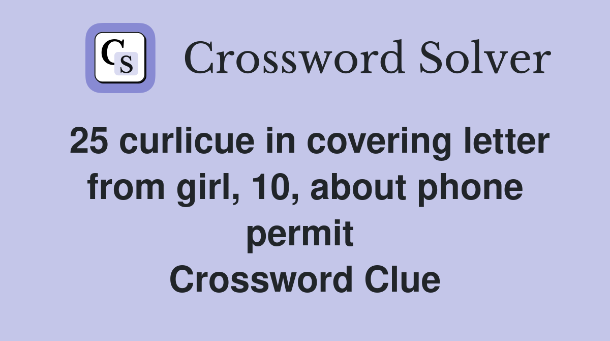 25 curlicue in covering letter from girl, 10, about phone permit  Crossword Clue