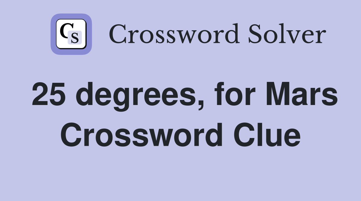 25 degrees, for Mars Crossword Clue