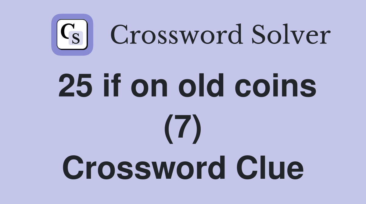 25 if on old coins (7) Crossword Clue