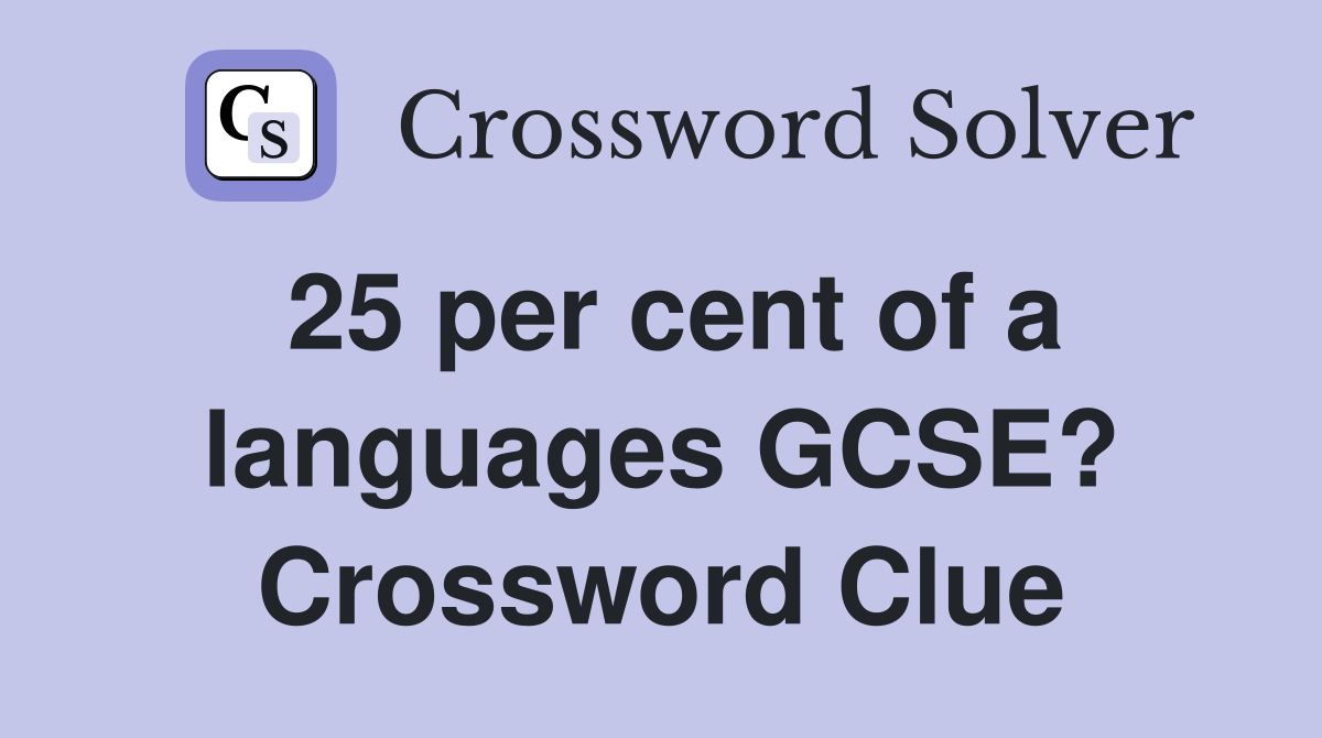 25 per cent of a languages GCSE? Crossword Clue
