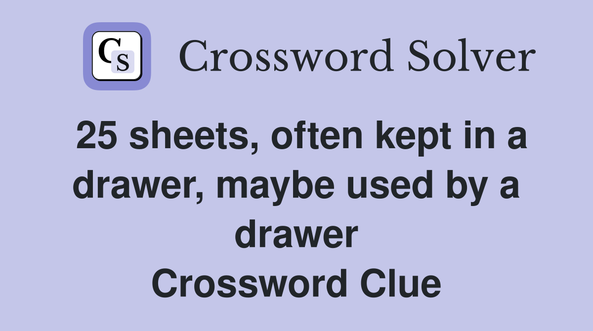 25 sheets, often kept in a drawer, maybe used by a drawer Crossword Clue