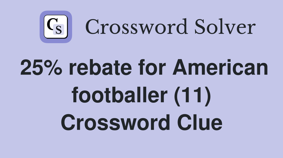 25% rebate for American footballer (11) Crossword Clue