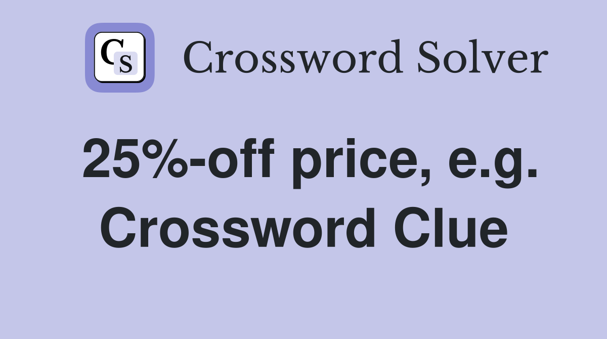 25%-off price, e.g. Crossword Clue