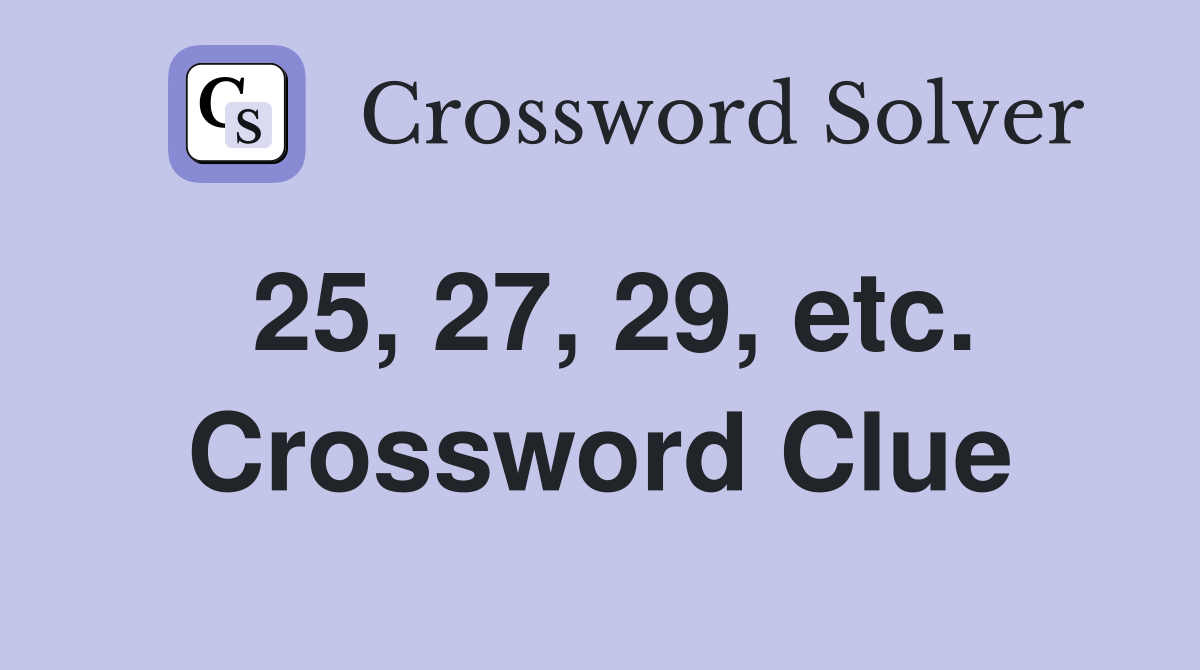 25, 27, 29, etc. Crossword Clue