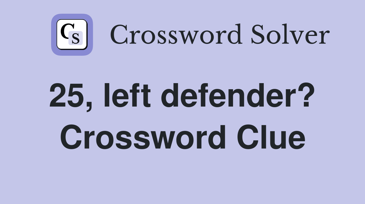 25, left defender?  Crossword Clue