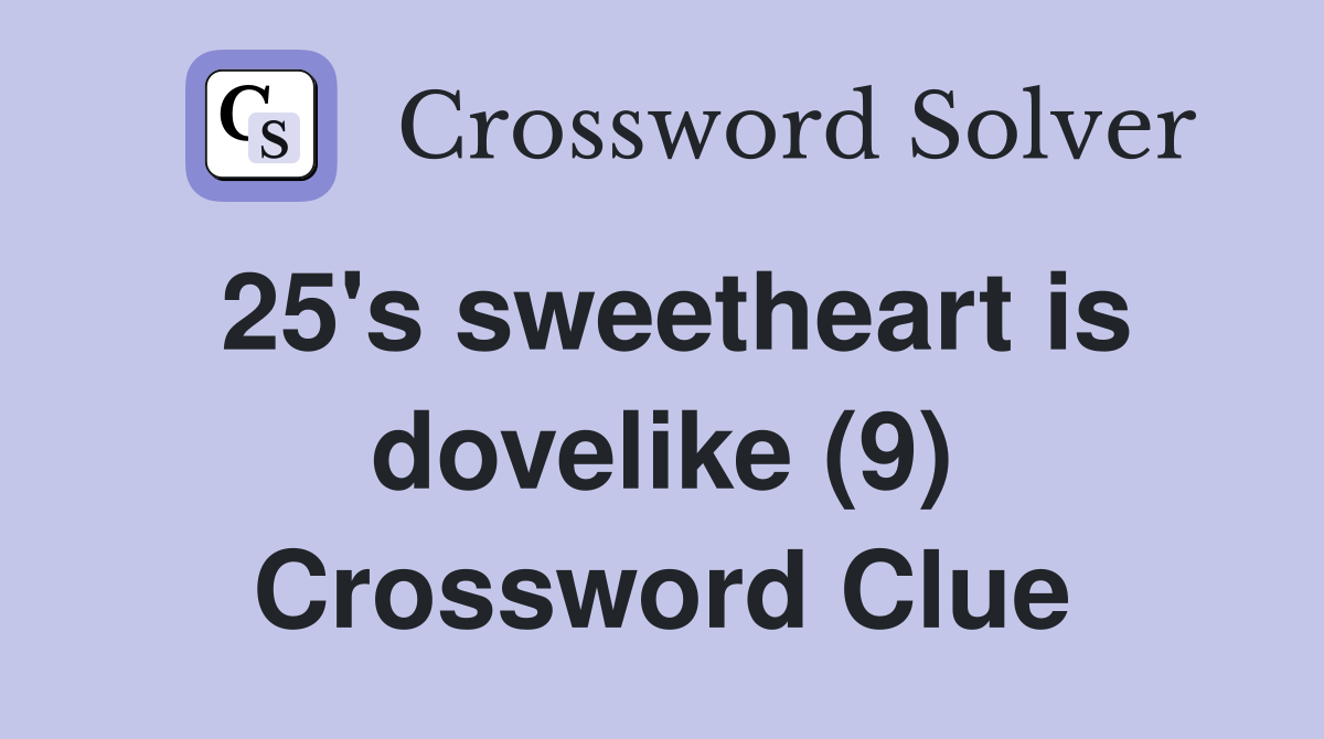 25's sweetheart is dovelike (9) Crossword Clue